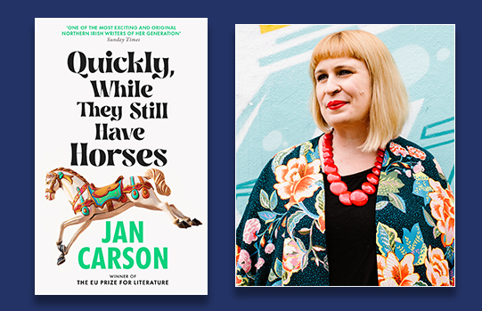 image of 'Quickly, While they Still Have Horses' book cover (left) image of Jan Carson (right)