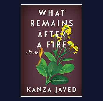 What Remains After a Fire - Kanza Javed