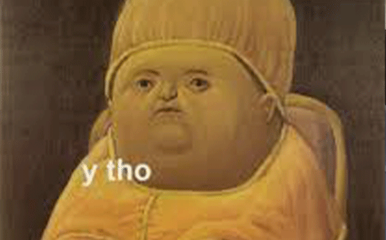 A popular meme showing the “Y Tho baby” a Victorian dressed overweight baby.