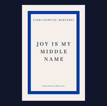 Joy is My Middle Name - Sasha Debevec-McKenney