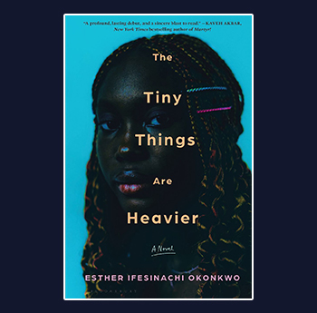 The Tiny Things Are Heavier - Esther Ifesinachi Okonkwo