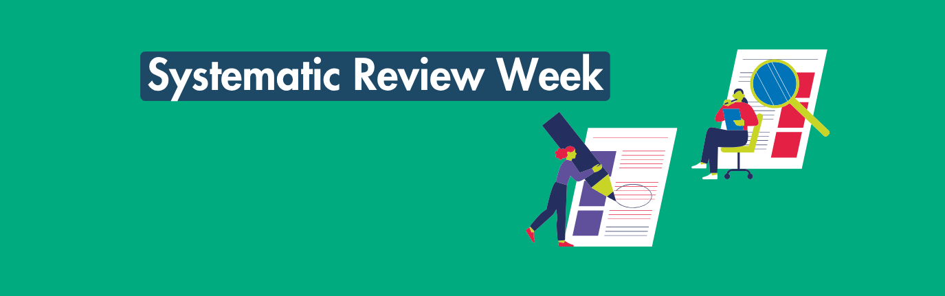 Green graphic with the text 'Systematic Review Week' and illustrations of people reviewing and editing documents.