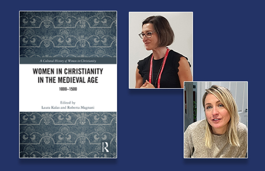 Composite image including the front cover of Women in Christianity in the Middle Age 1000-1500 alongside portrait images of Dr Roberta Magnani and Dr Laura Kalas