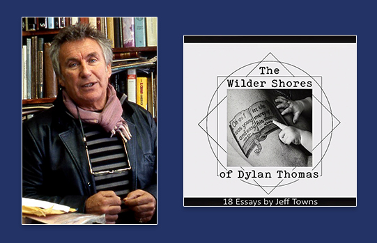 Headshot of Jeff Towns on left with book jacket image of 'The Wilder Shores of Dylan Thomas' on the right